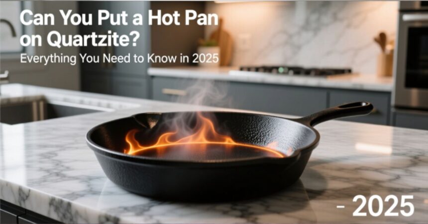 can you put a hot pan on quartzite